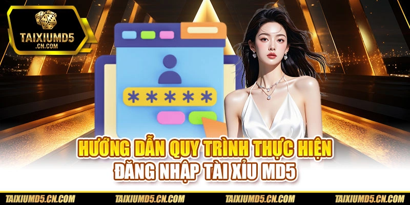 Hướng dẫn quy trình thực hiện đăng nhập Tài xỉu md5