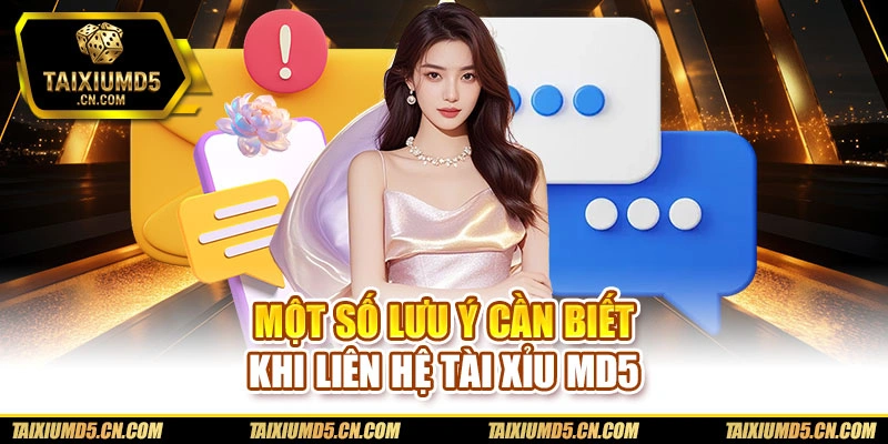 Một số lưu ý cần biết khi liên hệ Tài xỉu md5