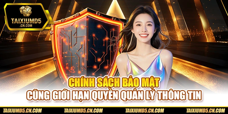 Chính sách bảo mật cũng giới hạn quyền quản lý thông tin