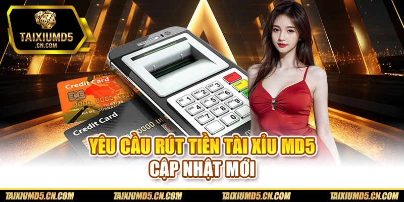 Yêu cầu rút tiền Tài xỉu md5 cập nhật mới