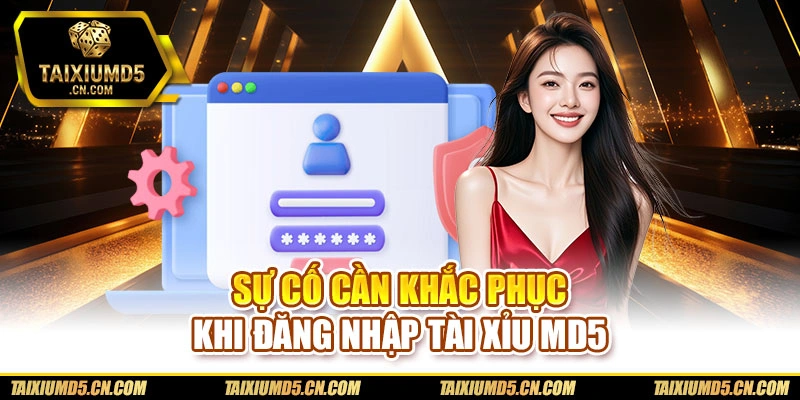 Sự cố cần khắc phục khi đăng nhập Tài xỉu md5