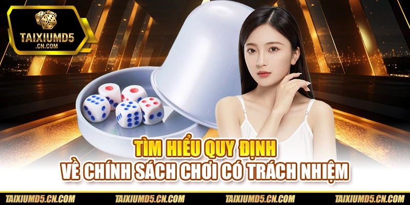 Tìm hiểu quy định về chính sách chơi có trách nhiệm